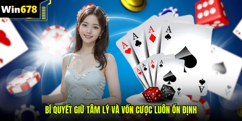 Bí quyết giữ tâm lý và vốn cược luôn ổn định