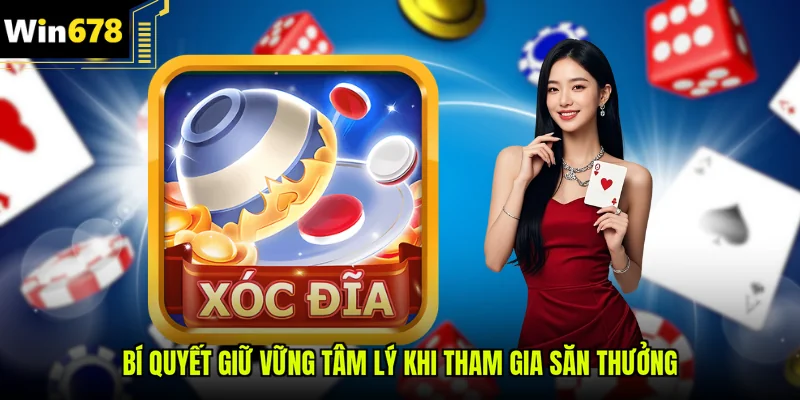 Bí quyết giữ vững tâm lý khi tham gia săn thưởng