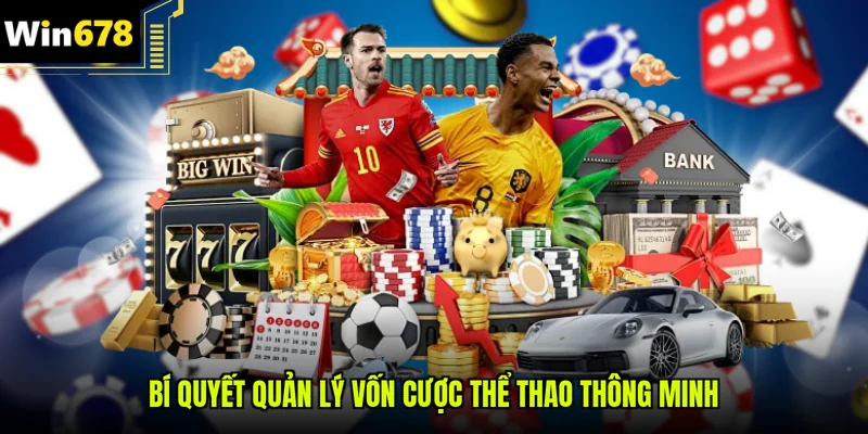 Bí quyết quản lý vốn cược thể thao thông minh