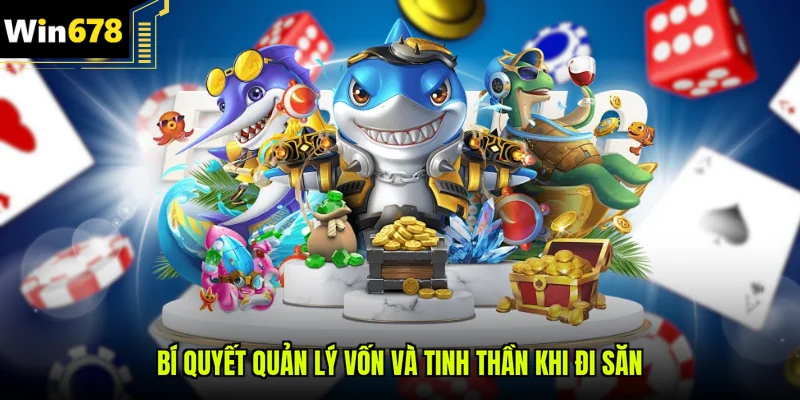 Bí quyết quản lý vốn và tinh thần khi đi săn