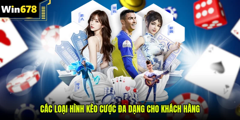 Các loại hình kèo cược đa dạng cho khách hàng
