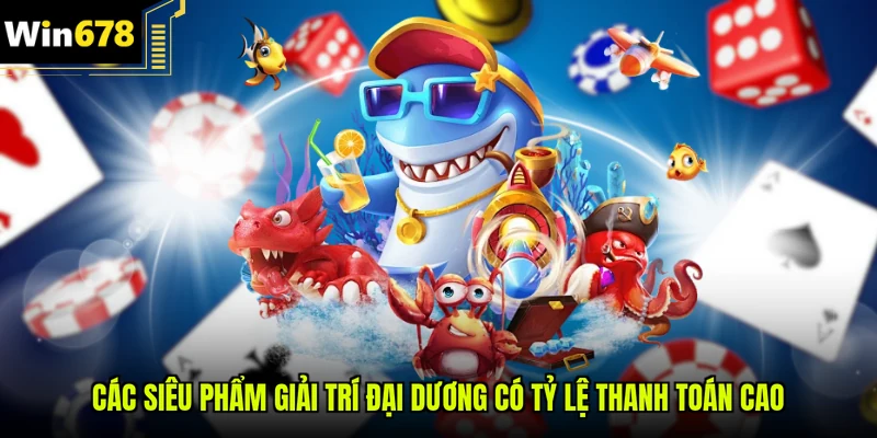 Các siêu phẩm giải trí đại dương có tỷ lệ thanh toán cao