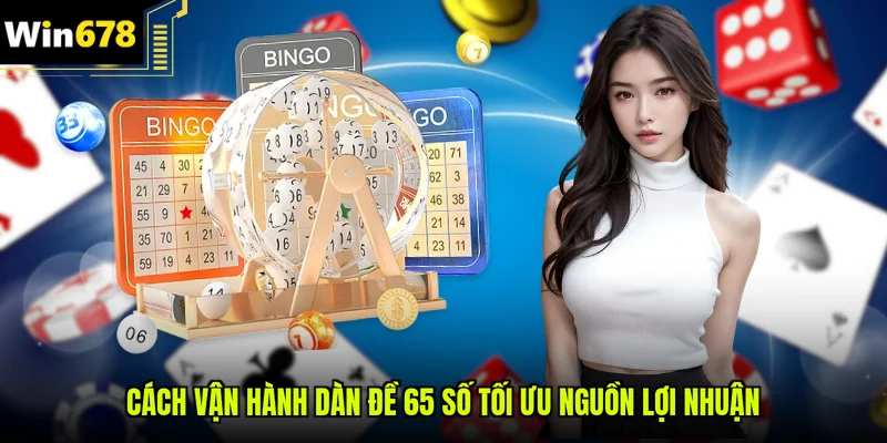 Cách vận hành dàn đề 65 số tối ưu nguồn lợi nhuận