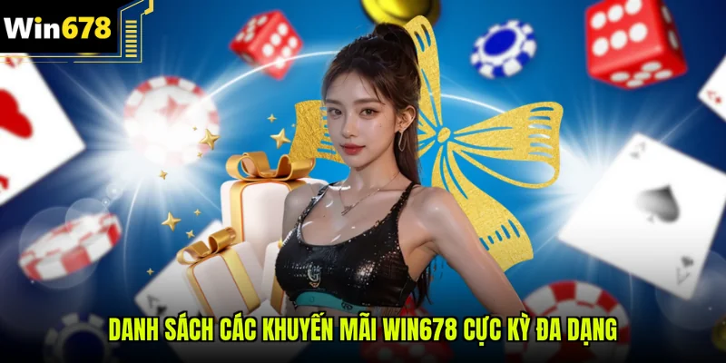 Danh sách các khuyến mãi Win678 cực kỳ đa dạng