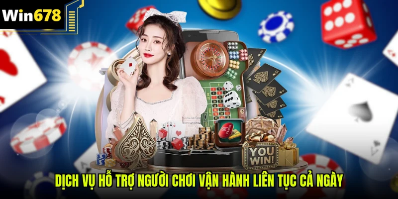 Dịch vụ hỗ trợ người chơi vận hành liên tục cả ngày