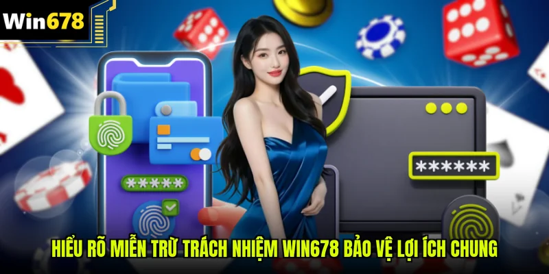 Hiểu rõ miễn trừ trách nhiệm Win678 bảo vệ lợi ích chung