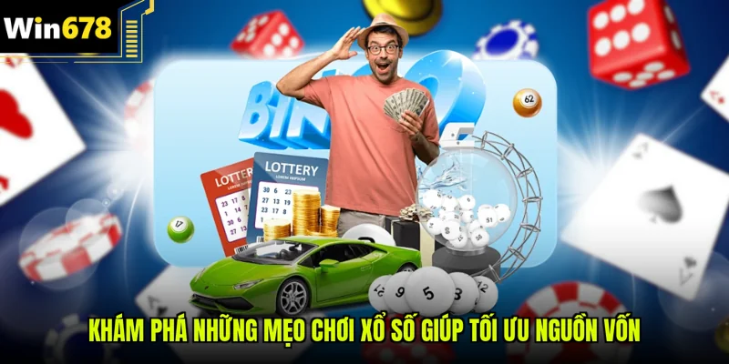 Khám phá những mẹo chơi xổ số giúp tối ưu nguồn vốn