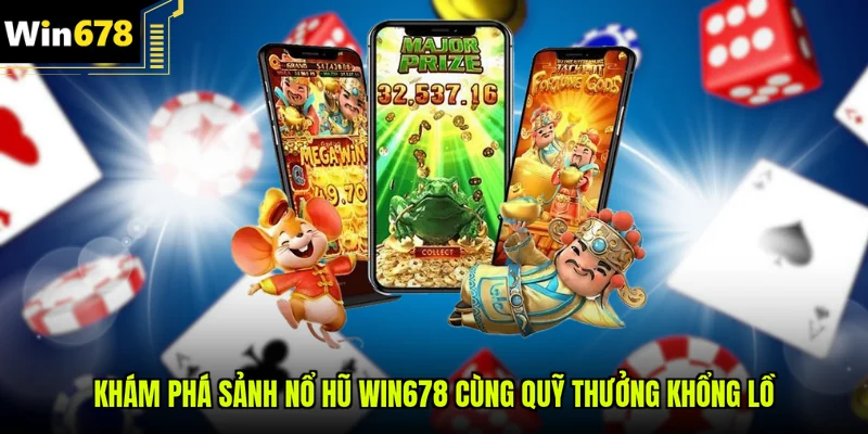 Khám phá sảnh nổ hũ Win678 cùng quỹ thưởng khổng lồ