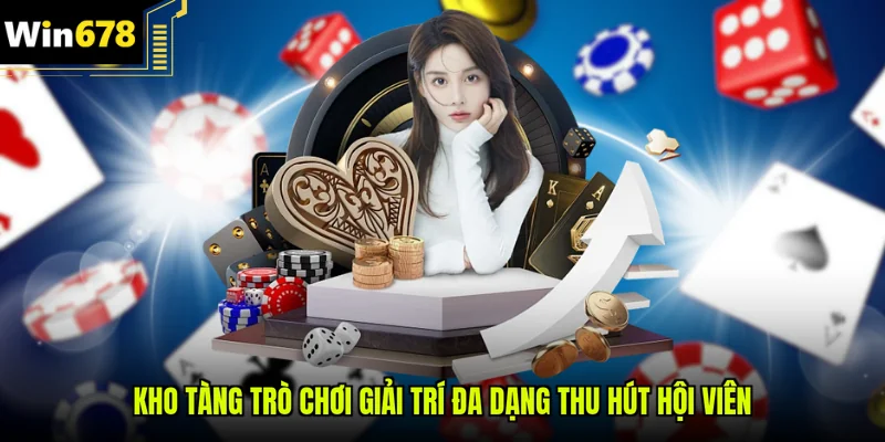 Kho tàng trò chơi giải trí đa dạng thu hút hội viên