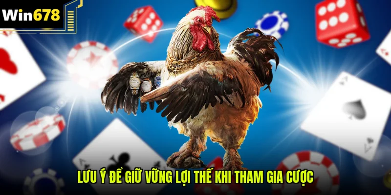 Lưu ý để giữ vững lợi thế khi tham gia cược