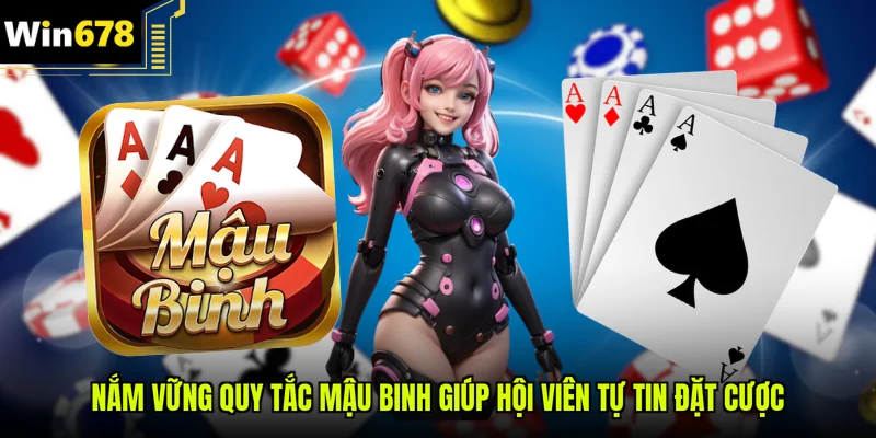 Nắm vững quy tắc mậu binh giúp hội viên tự tin đặt cược