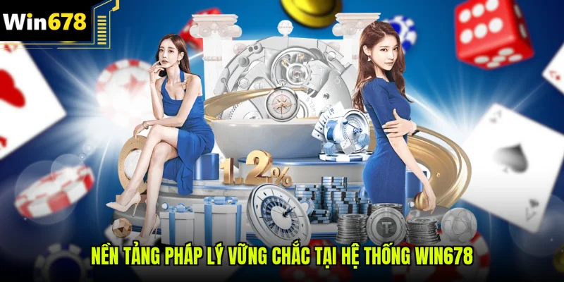 Nền tảng pháp lý vững chắc tại hệ thống Win678