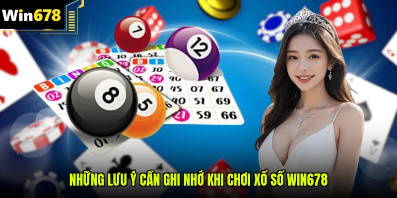 Những lưu ý cần ghi nhớ khi chơi xổ số Win678