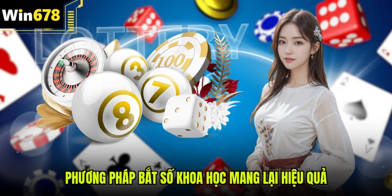 Phương pháp bắt số khoa học mang lại hiệu quả