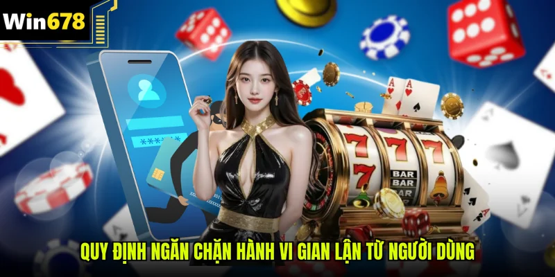 Quy định ngăn chặn hành vi gian lận từ người dùng