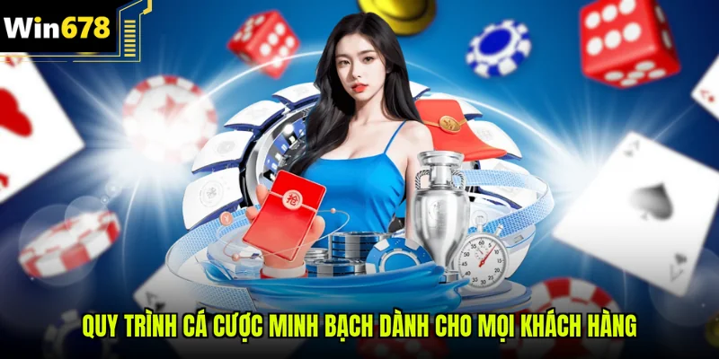Quy trình cá cược minh bạch dành cho mọi khách hàng