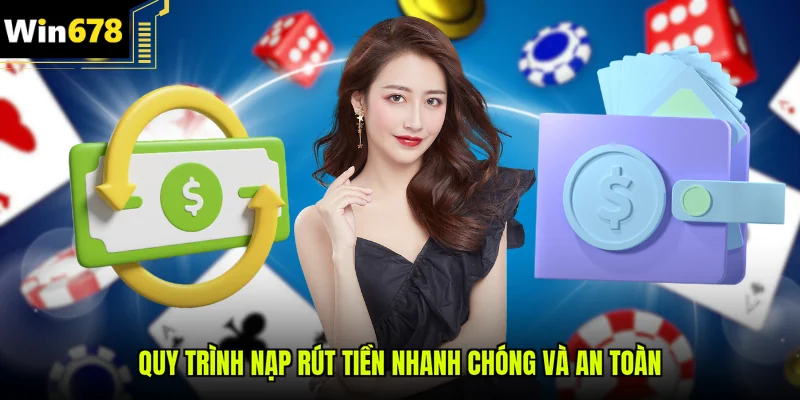 Quy trình nạp rút tiền nhanh chóng và an toàn