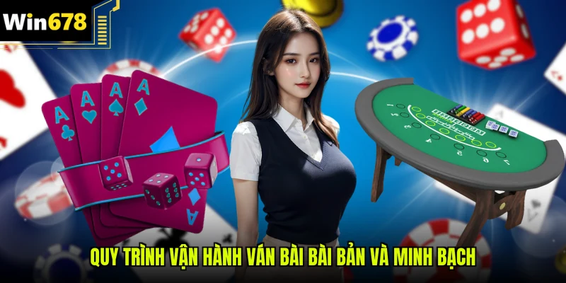 Quy trình vận hành ván bài bài bản và minh bạch