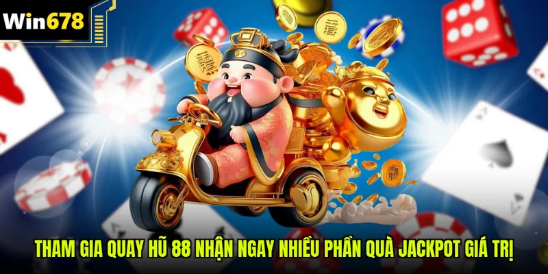 Tham gia quay hũ 88 nhận ngay nhiều phần quà Jackpot giá trị