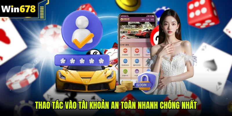 Thao tác vào tài khoản an toàn nhanh chóng nhất
