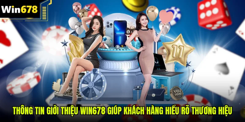Thông tin giới thiệu Win678 giúp khách hàng hiểu rõ thương hiệu
