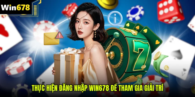 Thực hiện đăng nhập Win678 để tham gia giải trí