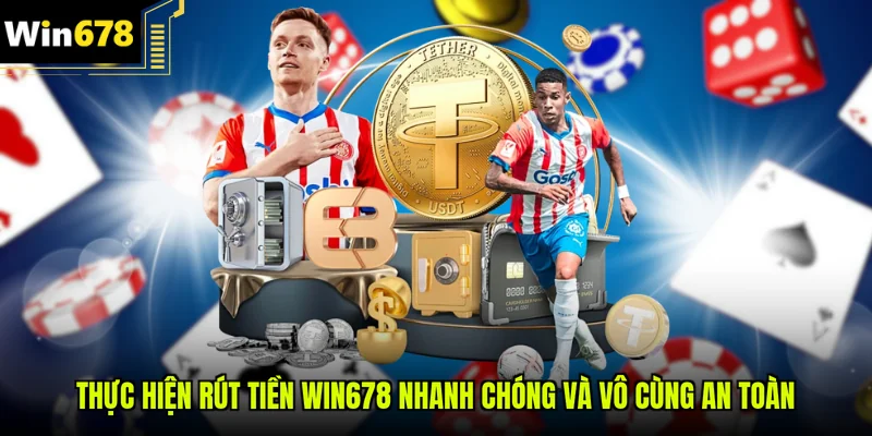 Thực hiện rút tiền Win678 nhanh chóng và vô cùng an toàn