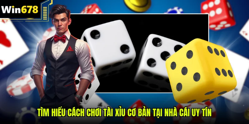 Tìm hiểu Cách chơi Tài Xỉu cơ bản tại nhà cái uy tín