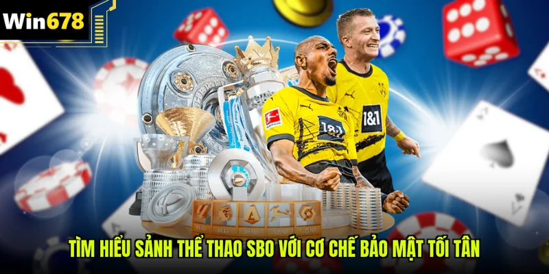 Tìm hiểu sảnh thể thao SBO với cơ chế bảo mật tối tân