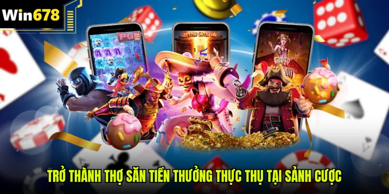 Trở thành thợ săn tiền thưởng thực thụ tại sảnh cược